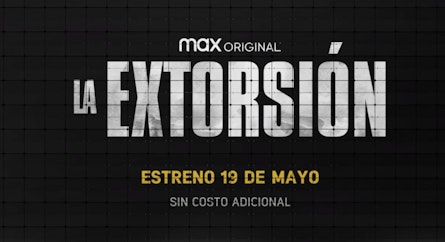 El 19 de mayo llega La Extorsión a HBO Max