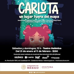 Regresa al Teatro Helénico la obra "Carlota: un lugar fuera del mapa", una de las obras predilectas del público en 2023