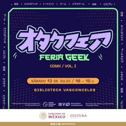 El CCD invita a asistir a la Feria Geek CDMX, Volumen 1