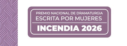 Verónica Musalem Moreno gana el Premio Nacional de Dramaturgia Escrita por Mujeres Incendia 2026