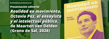 "Realidad en movimiento" revisita el legado intelectual de Octavio Paz
