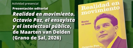 "Realidad en movimiento" revisita el legado intelectual de Octavio Paz