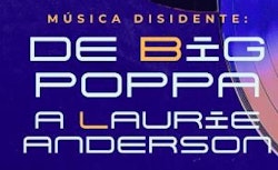 “Música disidente” llega a la Cineteca Nacional Chapultepec, de Big Poppa a Laurie Anderson