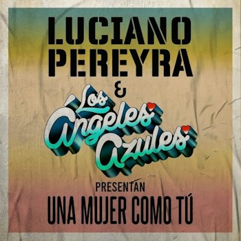 Luciano Pereyra presenta "Una Mujer Como Tú"