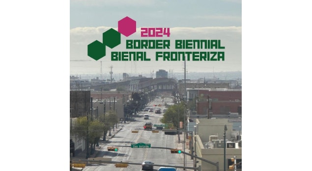 El Museo de Arte de Ciudad Juárez y El Paso Museum of Art invitan a la 7ª Bienal Fronteriza 2024 / 2024 Border Biennal 