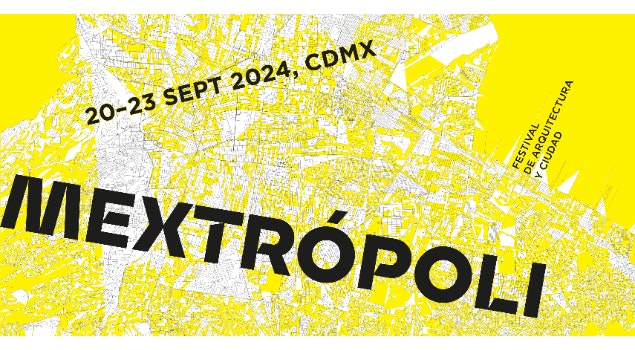 El Festival de Arquitectura y Ciudad, MEXTRÓPOLI, celebra su 11 edición