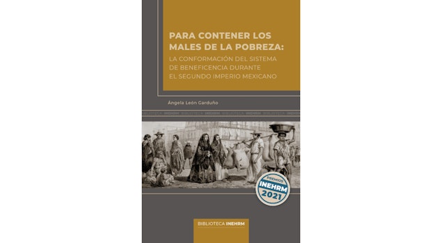 El INEHRM presenta un nuevo estudio de Ángela León Garduño sobre la pobreza y la asistencia social durante el Segundo Imperio