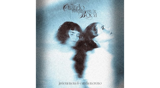 Javiera Mena y Camila Moreno se unen en una nueva versión de “Cuando Respiro En Tu Boca”