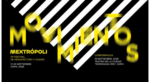 MEXTRÓPOLI 2026 cuestiona el futuro urbano a través de la arquitectura y la ciudad