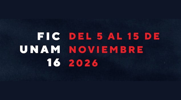 FICUNAM 16 anuncia su Selección Oficial en Competencia